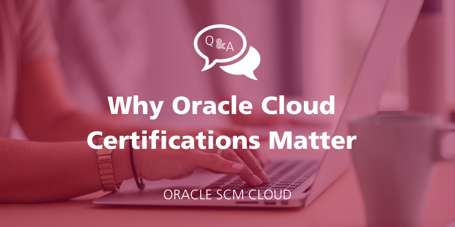 Q&A: Why Oracle Cloud Certifications Matter